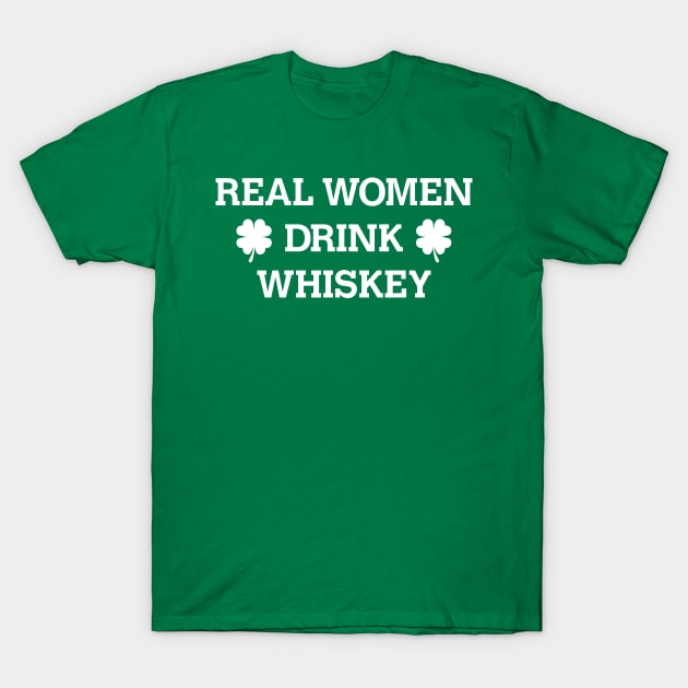 Real Women Drink Whiskey St. Patrick's Day Shirt T-Shirt by HolidayShirts